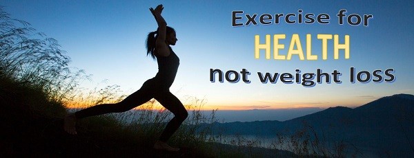 Exercise for health, not weight loss