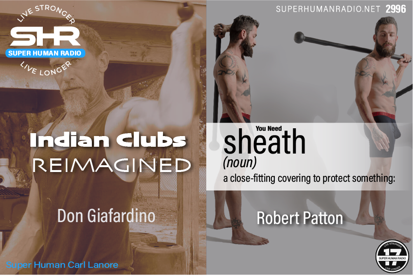 SHR #2996: Indian Clubs, Reimagined PLUS You Need Sheath