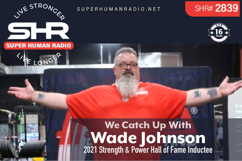 We Catch Up With Wade Johnson; 2021 Strength &amp; Power HOF Inductee