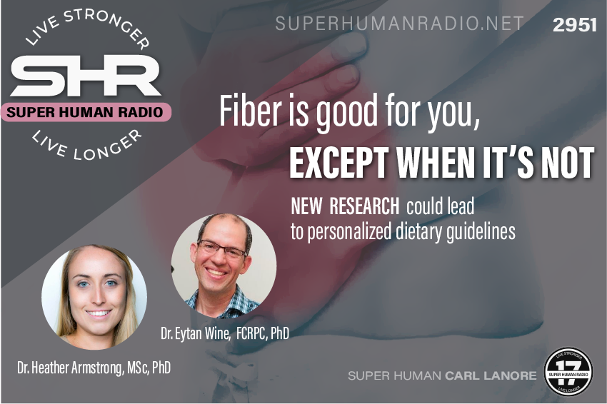 SHR #2951: Fiber is Good for You, Except When it's Not