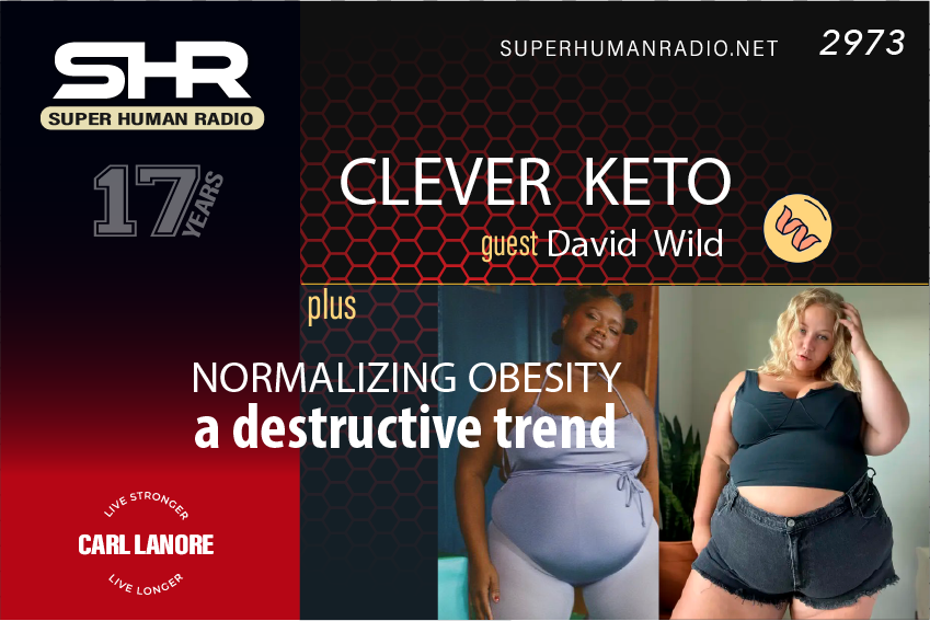 SHR #2973: Clever KETO + Normalizing Obesity A Destructive Trend
