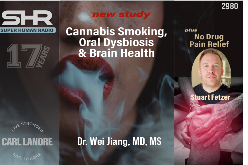 SHR #2980: Cannabis Smoking, Oral Dysbiosis &amp; Brain Health PLUS No Drug Pain Relief
