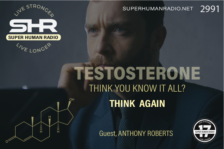 SHR #2991: Testosterone; Think You Know it All? Think Again.