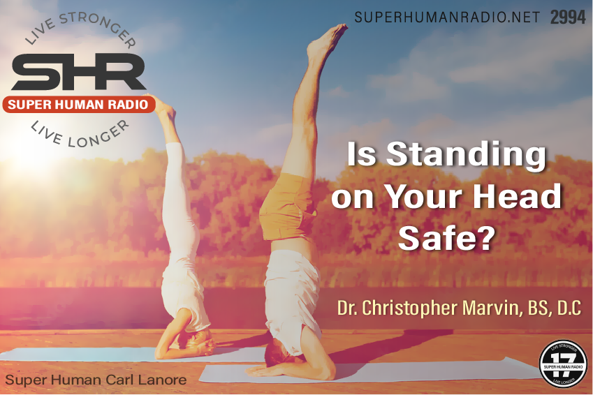 SHR #2994: Is Standing On Your Head Safe?