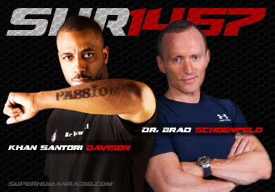 Super Human Radio Show # 1457 with Kahn Santori Davison and Dr. Brad Schoenfeld