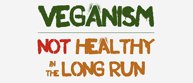 veganism not healthy in the long run